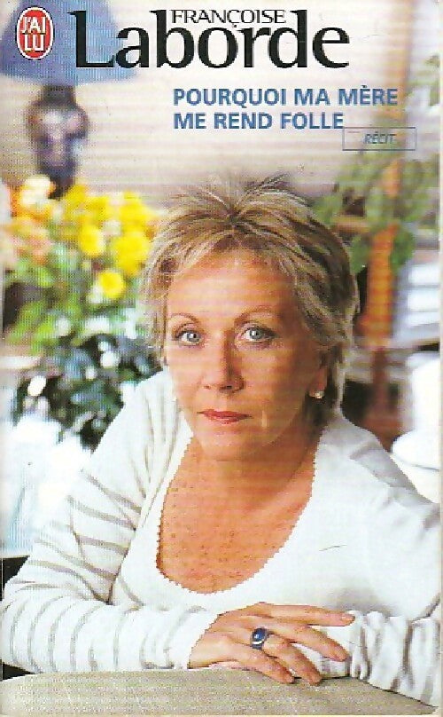 Livrenpoche : Pourquoi ma mère me rend folle ? - Françoise Laborde - Livre