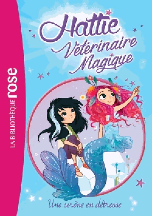 Hattie vétérinaire magique Tome IV : Une sirène en détresse - Claire Taylor-Smith - Livre
