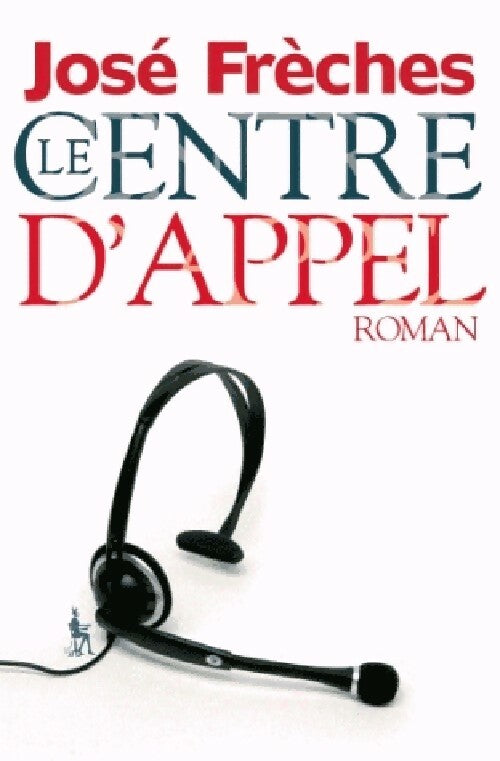 Livrenpoche : Le centre d'appel - José Frèches - Livre