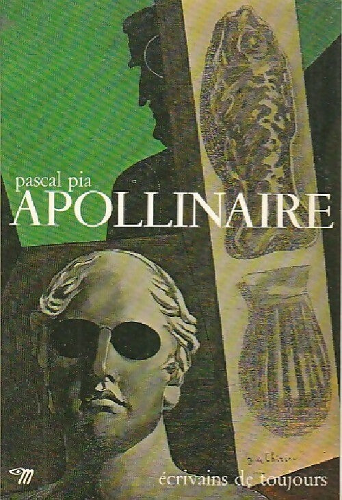 Apollinaire - Pascal Pia -  Ecrivains de toujours - Livre