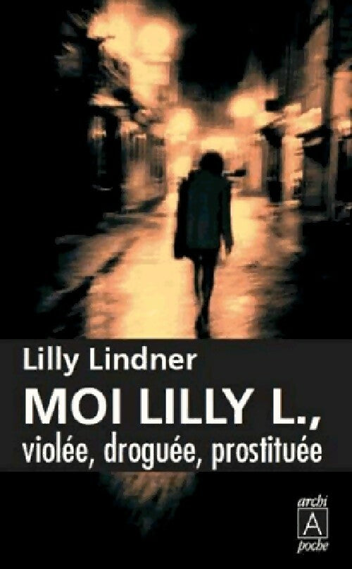 Livrenpoche : Moi, Lilly, violée, prostituée - Lilly Lindner - Livre