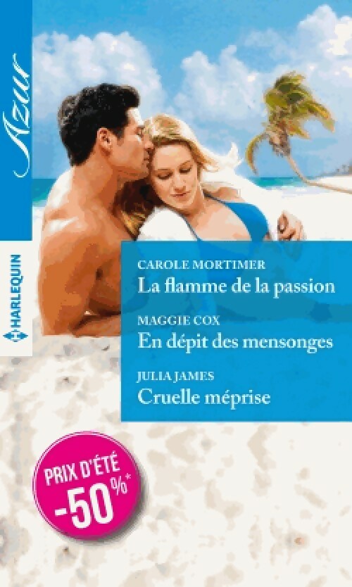 Livrenpoche : La flamme de la passion / En dépit de ces mensonges / Cruelle méprise - Carole Mortimer, Maggie Cox, Julia James - Livre