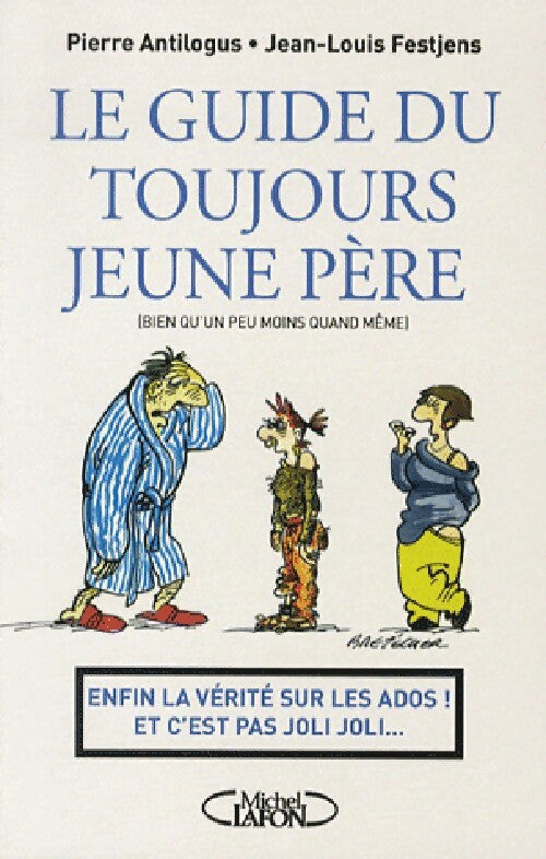 Le guide du toujours jeune père - Jean-Louis Festjens ; Pierre Antilogus -  Michel Lafon GF - Livre