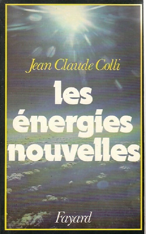 Les énergies nouvelles - Jean-Claude Colli -  Fayard GF - Livre