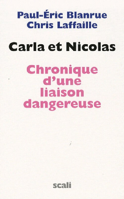 Livrenpoche : Carla et Nicolas. Chronique d'une liaison dangereuse - Paul-Eric Blanrue, Chris Lafaille - Livre