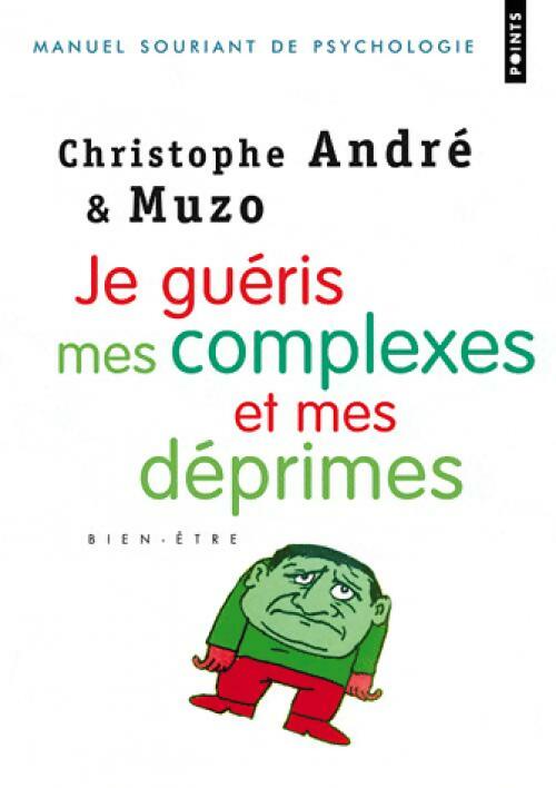 Je guéris mes complexes et mes déprimes - Christophe André -  Points - Livre