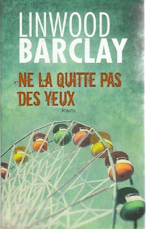 Livrenpoche : Ne la quitte pas des yeux - Linwood Barclay - Livre