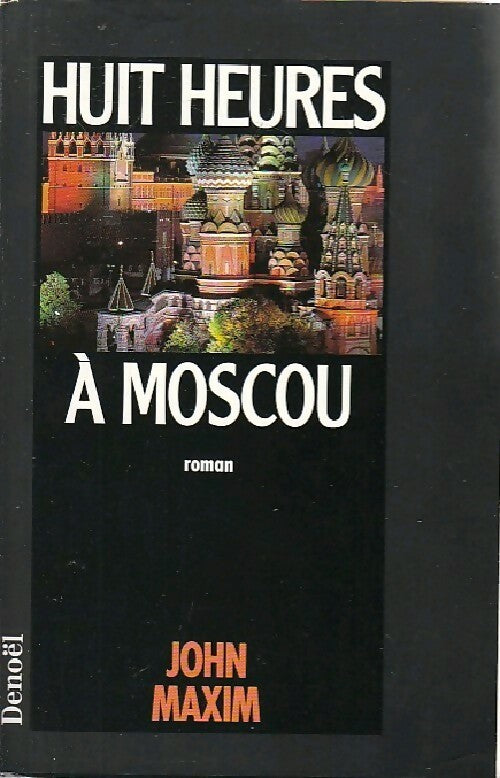Huit heures à Moscou - John R. Maxim -  Denoel GF - Livre