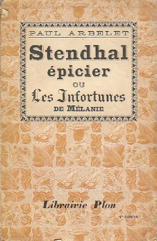 Stendhal épicier ou les infortunes de Mélanie - Paul Arbelet -  Plon GF - Livre