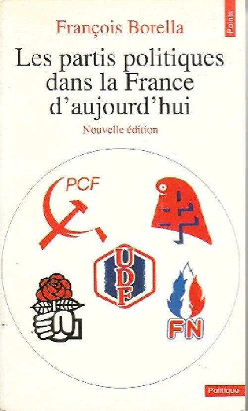 Livrenpoche : Les partis politiques dans la France d'aujourd'hui - François Borella - Livre