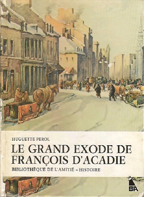 Le grand exode de François d'Acadie - Huguette Pérol -  Bibliothèque de l'amitié - Histoire - Livre
