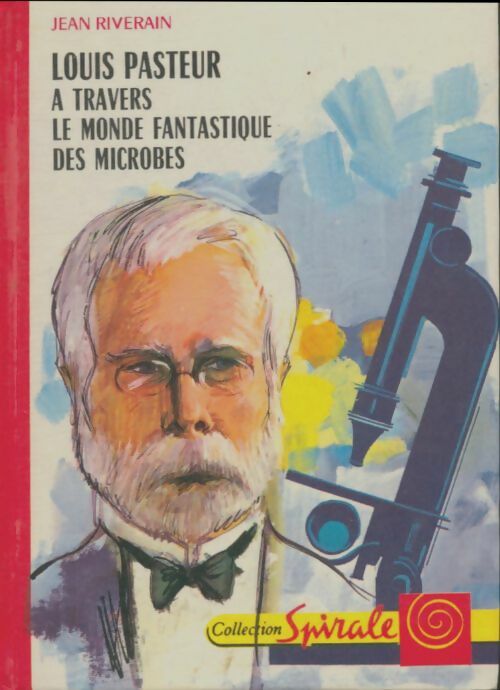 Livrenpoche : Louis Pasteur à travers le monde fantastique des microbes - Jean Riverain - Livre