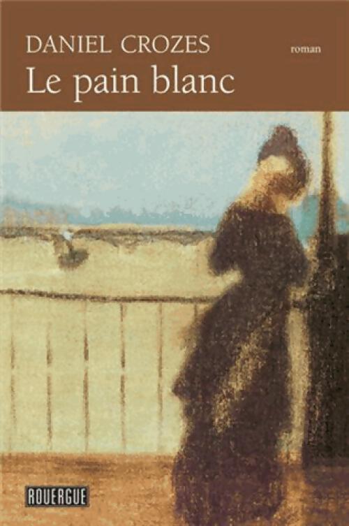 Livrenpoche : Le pain blanc - Daniel Crozes - Livre