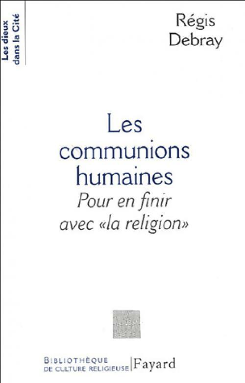 Livrenpoche : Les communions humaines. Pour en finir avec la religion - Régis Debray - Livre