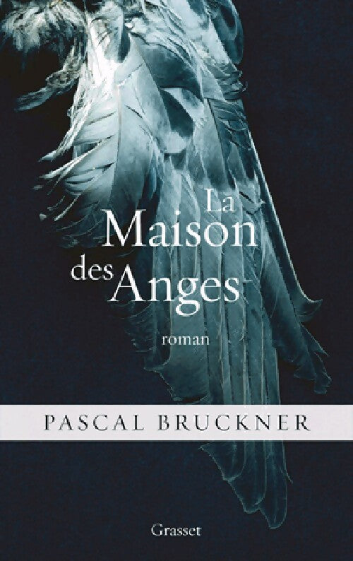 La maison des anges - Pascal Bruckner -  Grasset GF - Livre