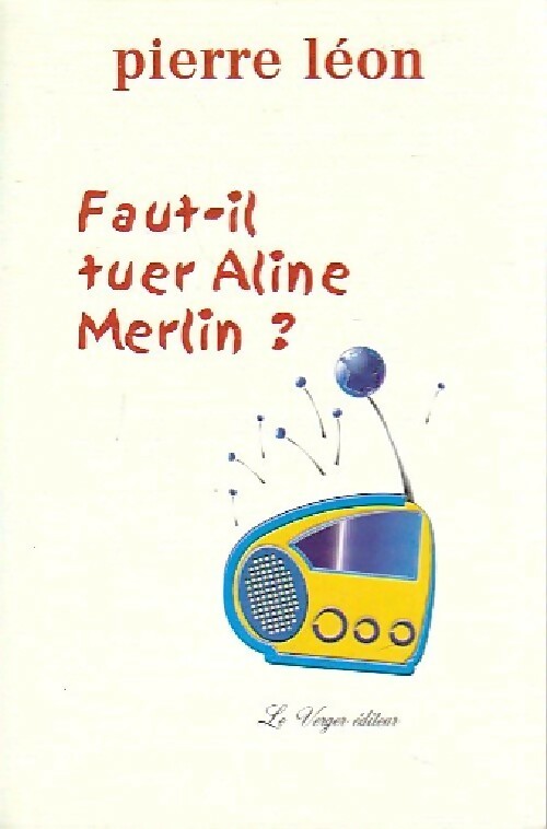 Livrenpoche : Faut-il tuer Aline Merlin ? - Pierre Léon - Livre