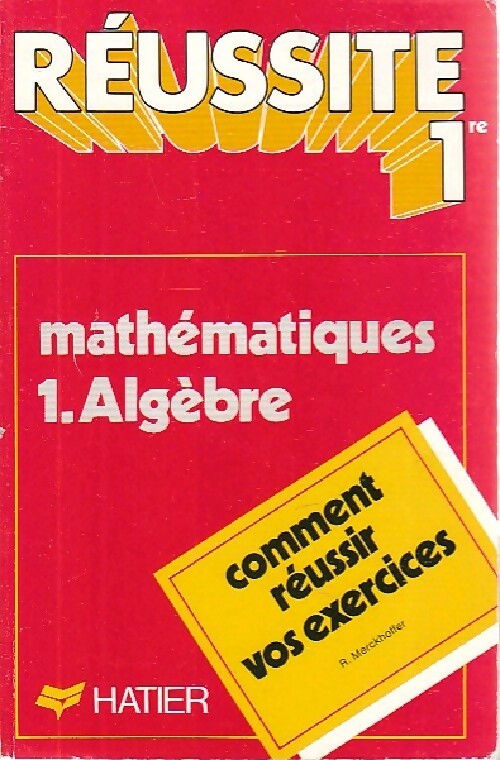 Mathématiques Tome I : Algèbre - René Merckhoffer -  Réussite 1ère - Livre