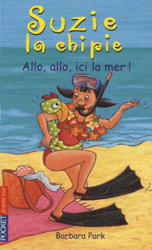 Suzie la Chipie Tome XXV : Allo, allo, ici la mer ! - Barbara Park - Livre