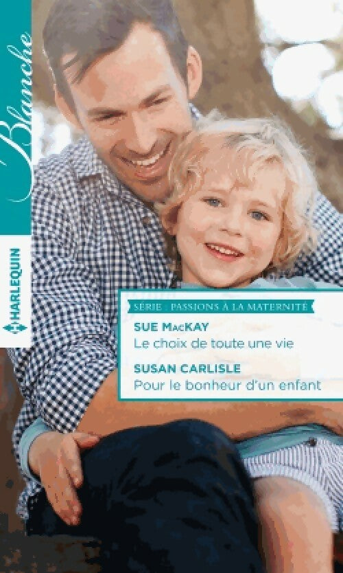 Livrenpoche : Le choix de toute une vie / Pour le bonheur d'un enfant - Sue Mackay, Susan Carlisle - Livre