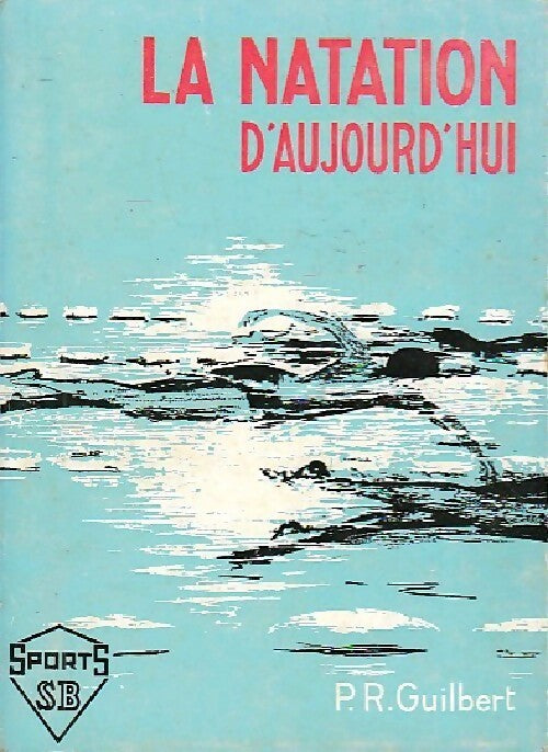 Livrenpoche : La natation d'aujourd'hui - P.R. Guilbert - Livre