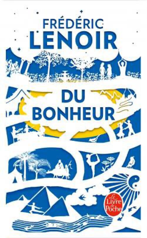 Livrenpoche : Du bonheur, un voyage philosophique - Frédéric Lenoir - Livre