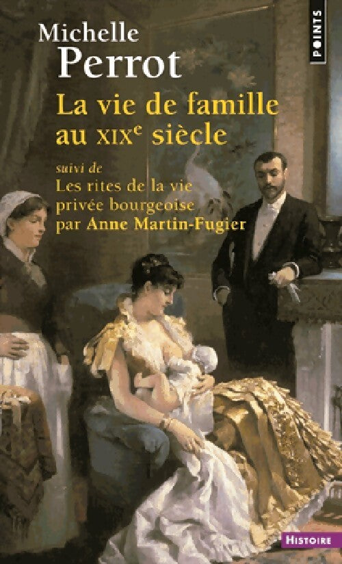 La vie de famille au XIXe siècle - Anne Martin-Fugier, Michelle Perrot - Livre