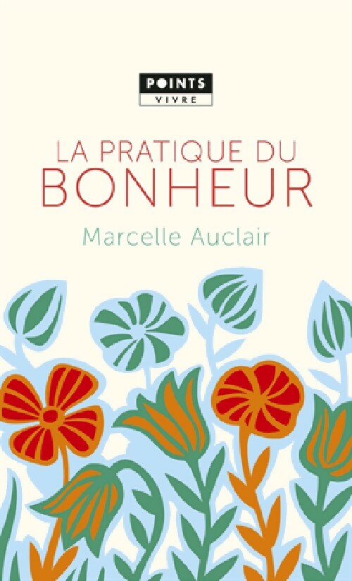 La pratique du bonheur - Marcelle Auclair - Livre