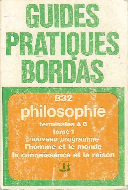 Philosophie Terminales AB Tome I : L'homme et le monde - Roger Mucchielli -  Guides Pratiques Bordas - Livre