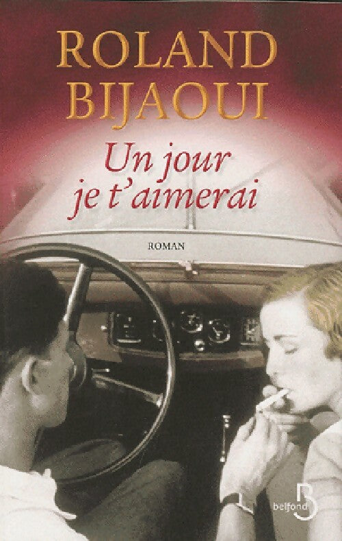 Un jour je t'aimerai - Roland Bijaoui -  Belfond GF - Livre