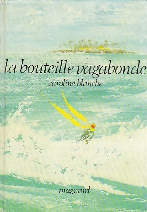 Livrenpoche : La bouteille vagabonde - Caroline Blanche - Livre