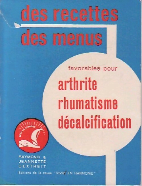 Livrenpoche : Des recettes, des menus favorables pour arthrite, rhumatisme, décalcification. - Raymond Dextreit, Jeannette Dextreit - Livre