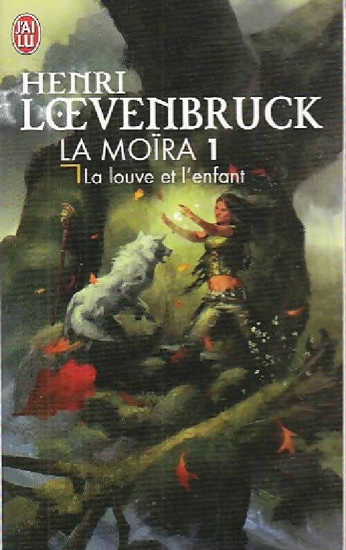 Livrenpoche : La Moïra Tome I : La louve et l'enfant - Henri Loevenbruck - Livre