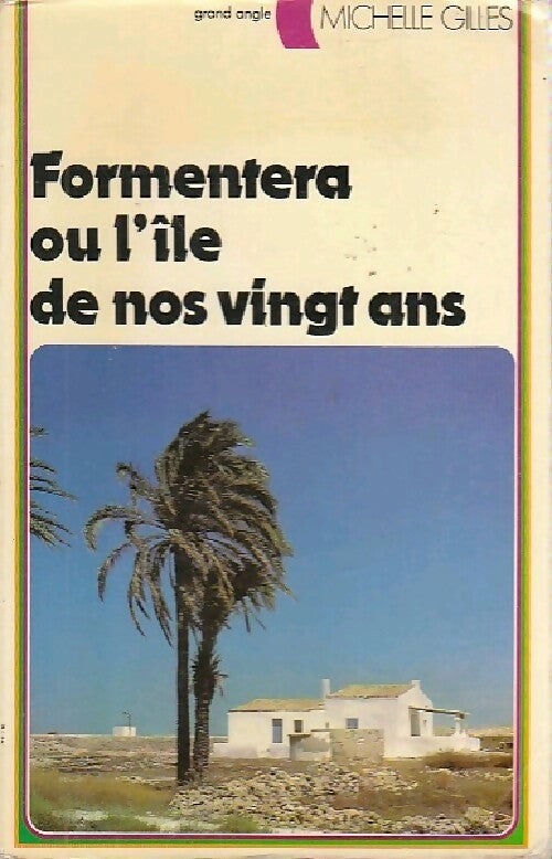 Formentera ou l'île de nos vingt ans - Michelle Gilles -  Grand angle - Livre