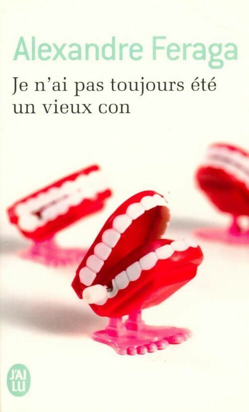 Livrenpoche : Je n'ai pas toujours été un vieux con - Alexandre Feraga - Livre