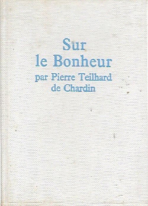 Sur le bonheur - Pierre Teilhard de Chardin -  Oeuvres de Teilhard de Chardin - Livre