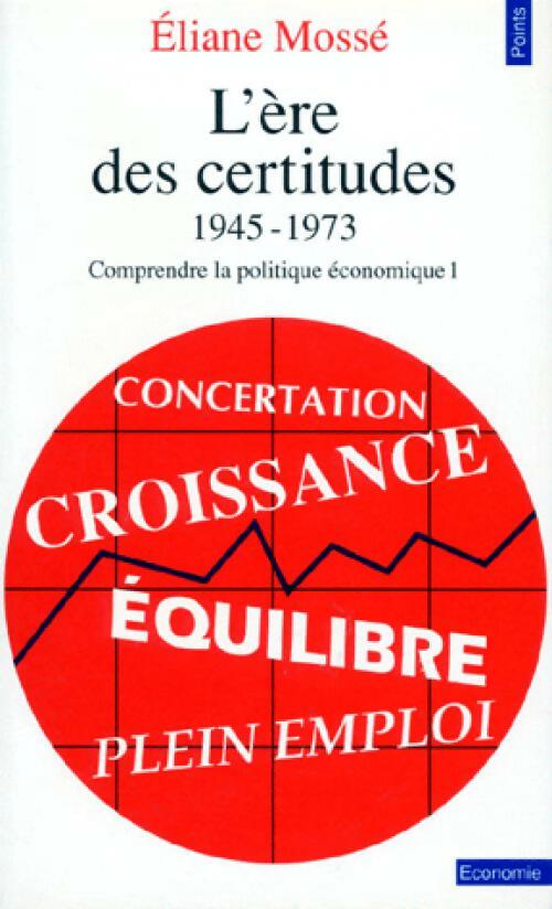 Comprendre la politique économique Tome I : L'ère des certitudes - Eliane Mossé -  Points Economie - Livre