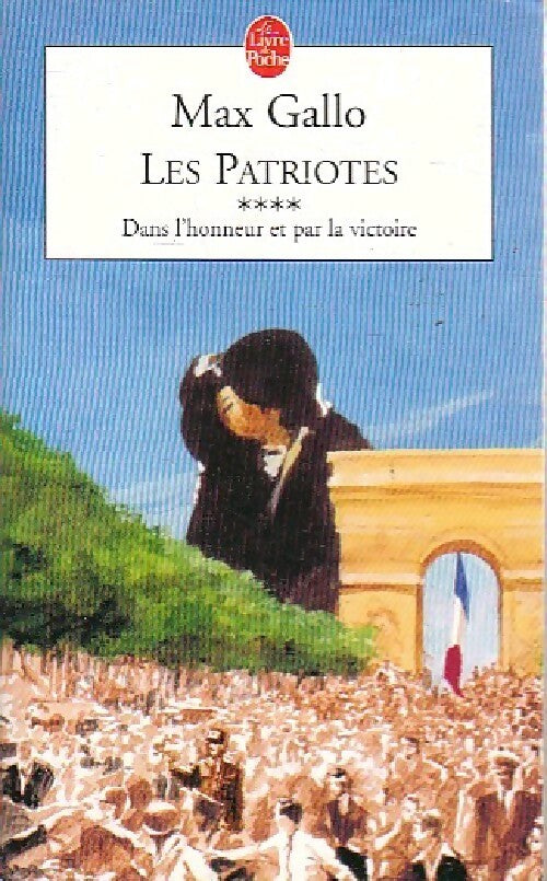 Livrenpoche : Les Patriotes Tome IV : Dans l'honneur et pour la victoire - Max Gallo - Livre