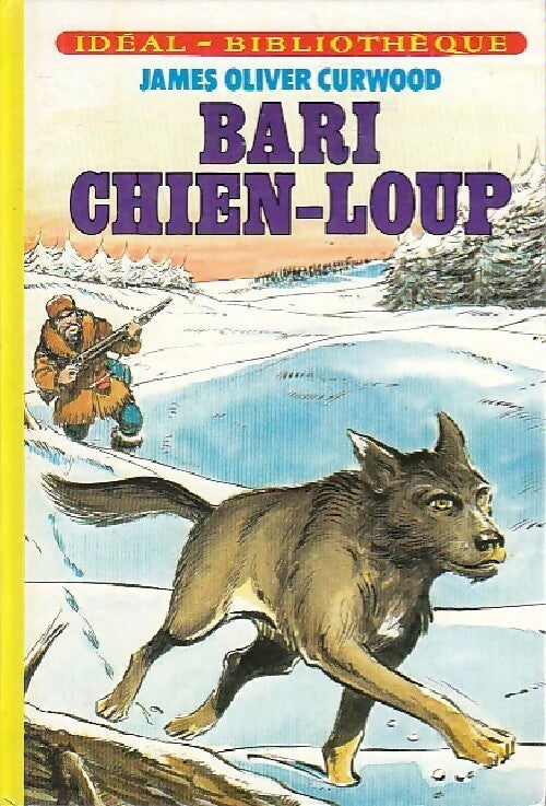 Bari chien-loup - James Oliver Curwood -  Idéal-Bibliothèque - Livre