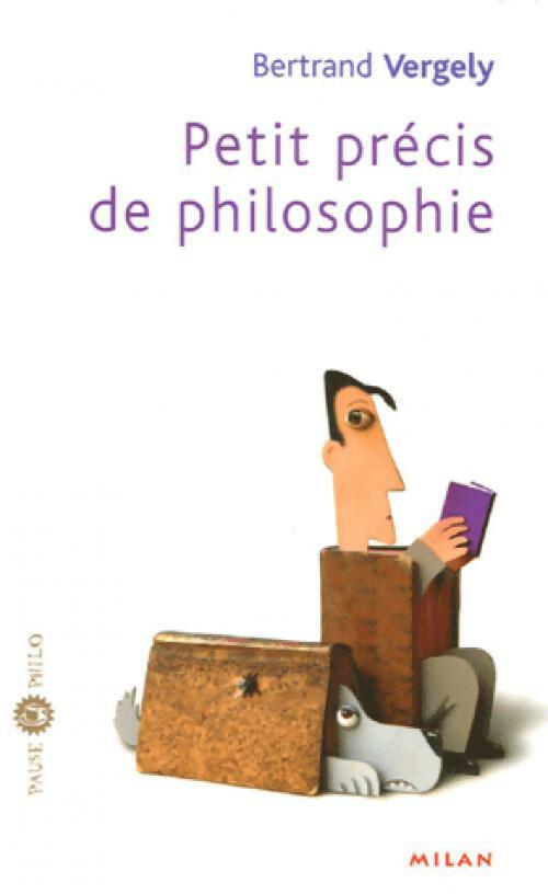 Livrenpoche : Petit précis de philosophie - Bertrand Vergely - Livre