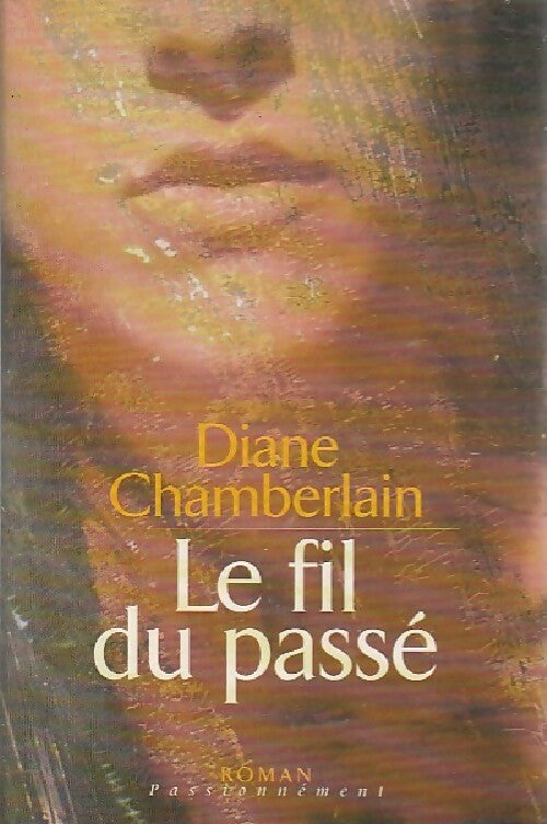Le fil du passé - Diane Chamberlain -  Passionnément - Livre