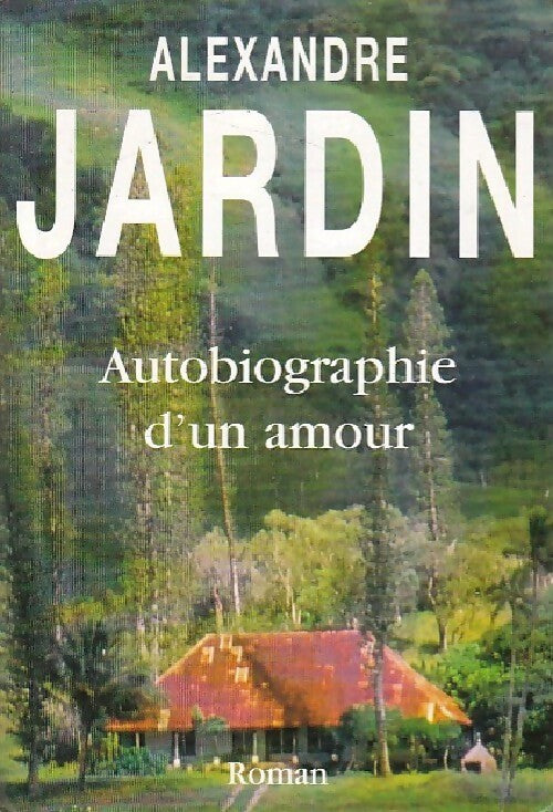 Autobiographie d'un amour - Alexandre Jardin -  Le Grand Livre du Mois GF - Livre