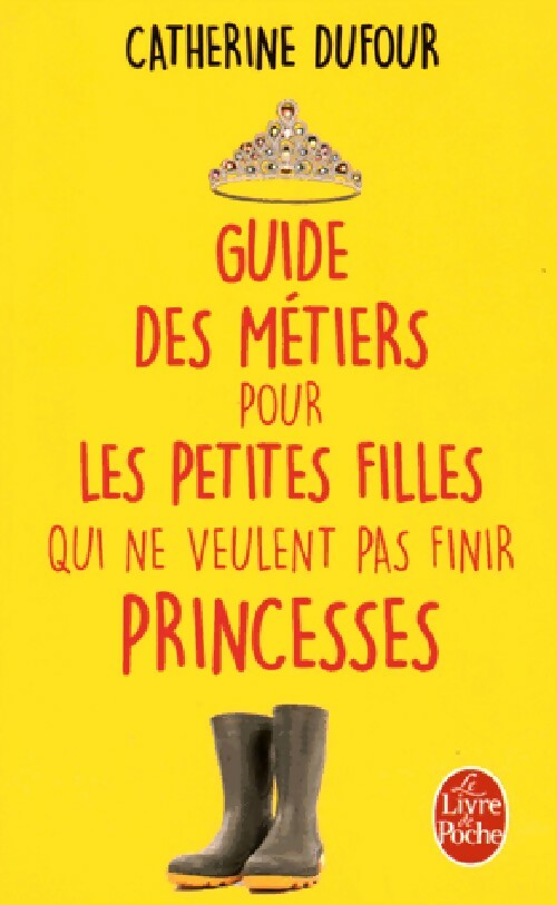 Livrenpoche : Guide des métiers pour les petites filles qui ne veulent pas finir princesses - Catherine Dufour - Livre