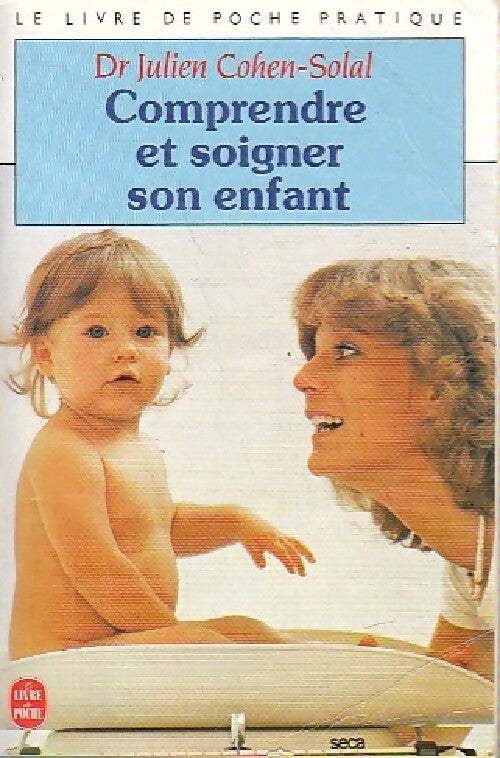 Comprendre et soigner son enfant Tome I - Dr Julien Cohen-Solal -  Le Livre de Poche - Livre