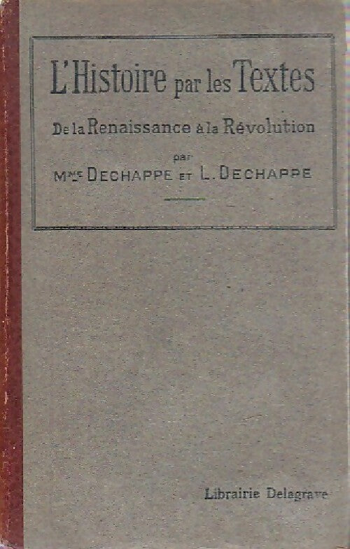 Livrenpoche : L'Histoire par les textes de la Renaissance à la Révolution - Mme Dechappe, L. Dechappe - Livre