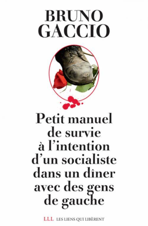 Livrenpoche : Petit manuel de survie à l'intention d'un socialiste dans un dîner de gens de gauche - Bruno Gaccio - Livre