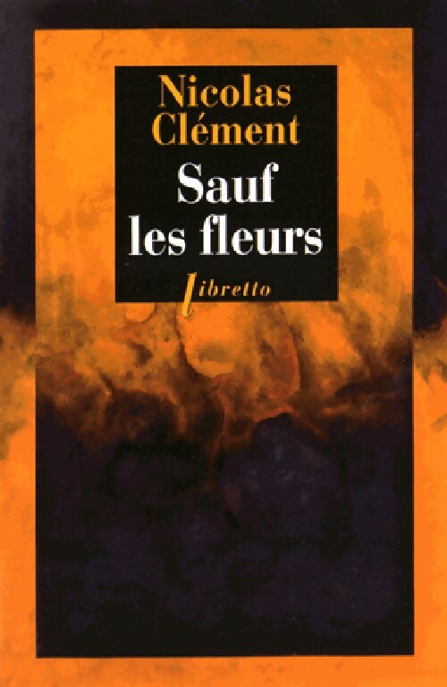 Livrenpoche : Sauf les fleurs - Nicolas Clément - Livre