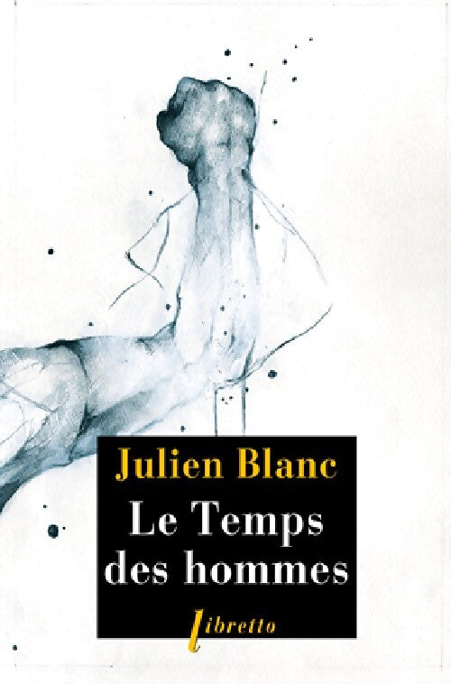 Le temps des hommes - Julien Blanc - Livre