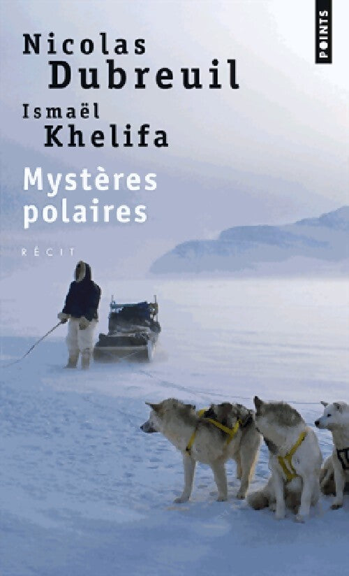 Mystères polaires - Nicolas Dubreuil, Ismael Khelifa - Livre