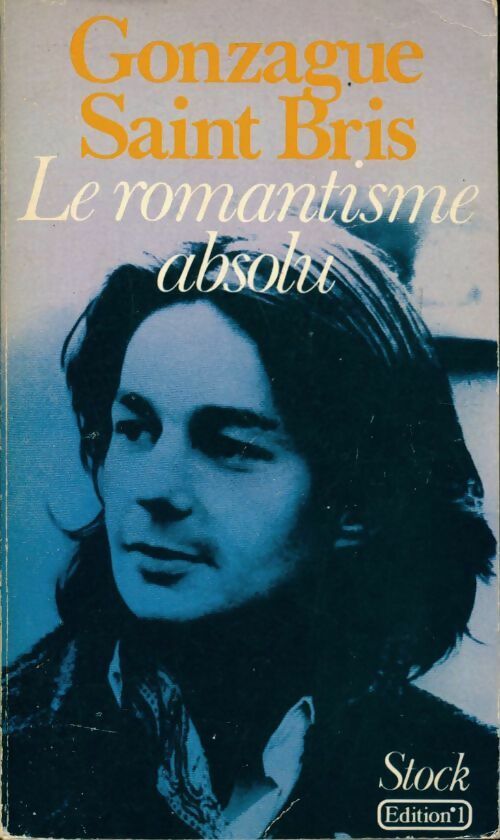 Le romantisme absolu - Gonzague Saint-Bris -  Stock GF - Livre