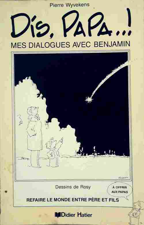 Dis, Papa..! Mes dialogues avec Benjamin - Pierre Wyvekens -  Didier Hatier GF - Livre